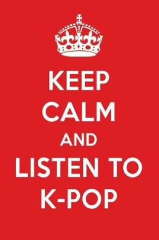 Cover of Keep Calm and Listen to K-Pop