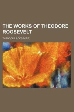 Cover of The Works of Theodore Roosevelt (Volume 7)