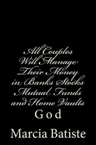 Cover of All Couples Will Manage Their Money in Banks Stocks Mutual Funds and Home Vaults