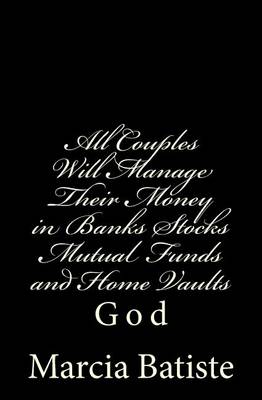 Book cover for All Couples Will Manage Their Money in Banks Stocks Mutual Funds and Home Vaults