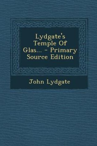 Cover of Lydgate's Temple of Glas... - Primary Source Edition