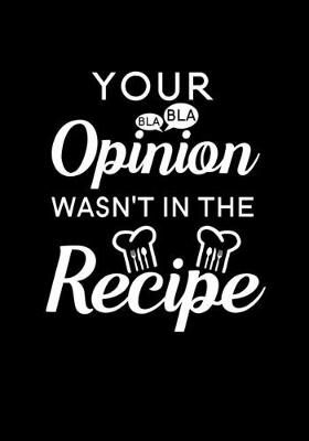 Book cover for Your Opinion Wasn't in the Recipe