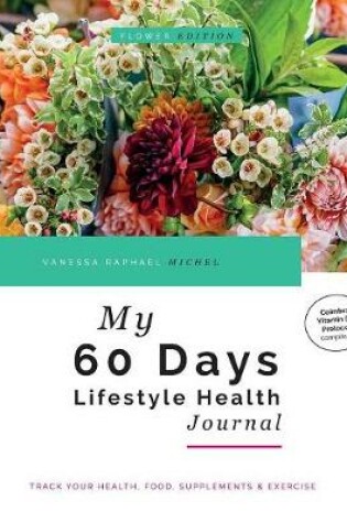 Cover of My 60 Days Lifestyle Health Journal (Flower Edition)