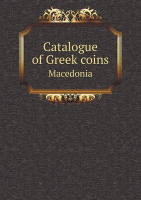 Book cover for Catalogue of Greek coins Macedonia