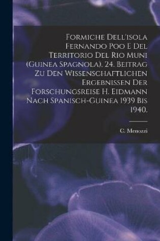 Cover of Formiche Dell'isola Fernando Poo E Del Territorio Del Rio Muni (Guinea Spagnola). 24. Beitrag Zu Den Wissenschaftlichen Ergebnissen Der Forschungsreise H. Eidmann Nach Spanisch-Guinea 1939 Bis 1940.