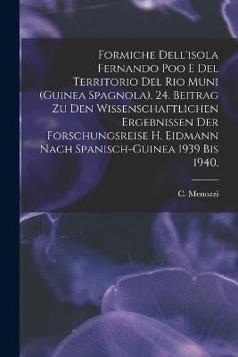 Book cover for Formiche Dell'isola Fernando Poo E Del Territorio Del Rio Muni (Guinea Spagnola). 24. Beitrag Zu Den Wissenschaftlichen Ergebnissen Der Forschungsreise H. Eidmann Nach Spanisch-Guinea 1939 Bis 1940.