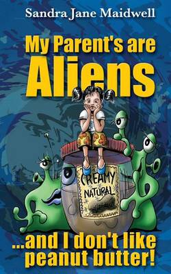 Book cover for My Parents Are Aliens And I Don't Like Peanut Butter!