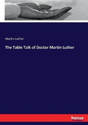 Book cover for The Table Talk of Doctor Martin Luther