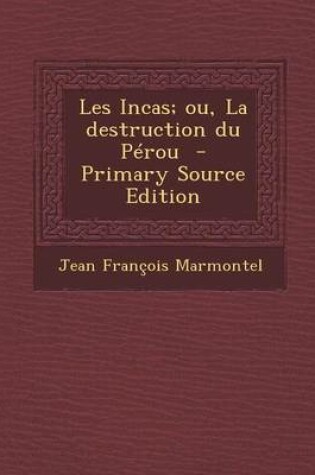 Cover of Les Incas; Ou, La Destruction Du Perou - Primary Source Edition