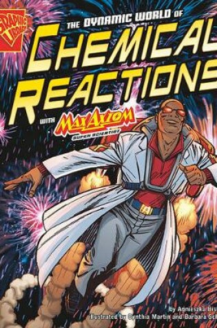 Cover of Graphic Science Dynamic World of Chemical Reactions with Max Axiom, Super Scientist