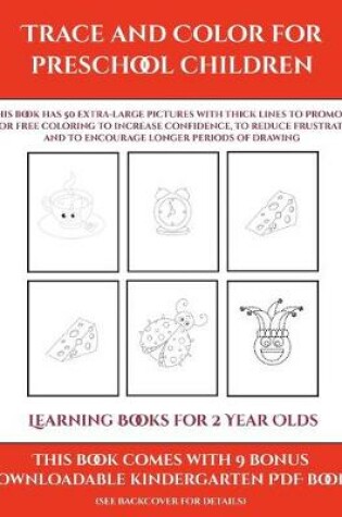 Cover of Learning Books for 2 Year Olds (Trace and Color for preschool children)