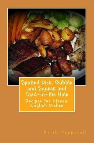 Cover of Spotted Dick, Bubbles and Squeak and Toad-In-The Hole