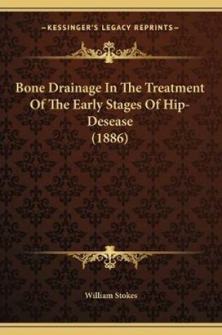 Cover of Bone Drainage In The Treatment Of The Early Stages Of Hip-Desease (1886)