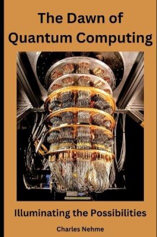 Cover of The Dawn of Quantum Computing