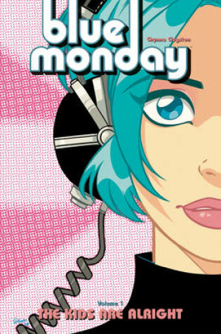Cover of Blue Monday Volume 1: The Kids Are Alright