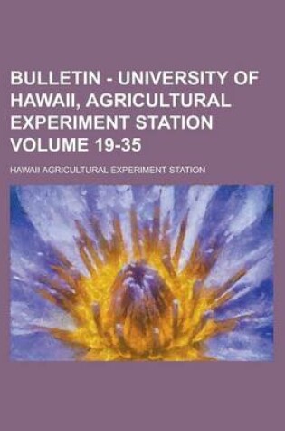 Cover of Bulletin - University of Hawaii, Agricultural Experiment Station Volume 19-35