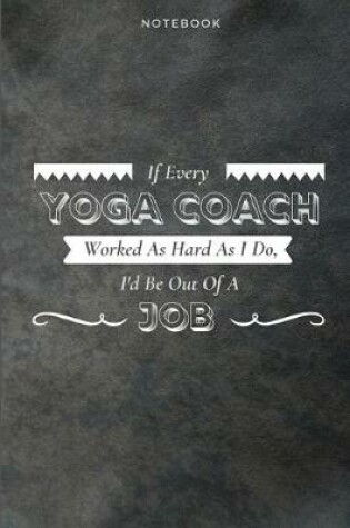 Cover of If Every Yoga Coach Worked As Hard As I Do, I'd Be Out Of A Job