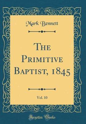 Book cover for The Primitive Baptist, 1845, Vol. 10 (Classic Reprint)