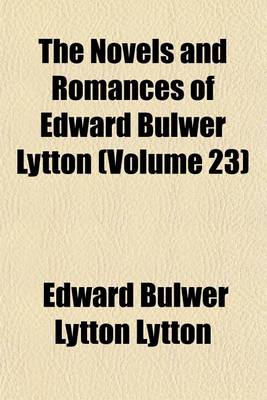 Book cover for The Novels and Romances of Edward Bulwer Lytton (Volume 23)