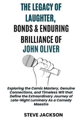 Cover of The Legacy of Laughter, Bonds & Enduring Brilliance of John Oliver