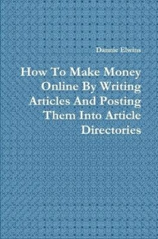 Cover of How To Make Money Online By Writing Articles And Posting Them Into Article Directories