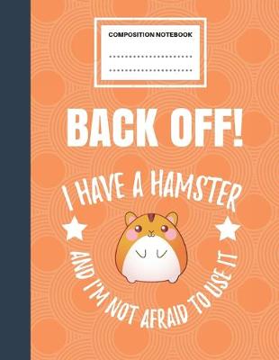 Book cover for Back Off! I Have A Hamster And I'm Not Afraid To Use It