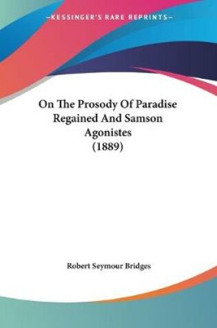 Cover of On The Prosody Of Paradise Regained And Samson Agonistes (1889)