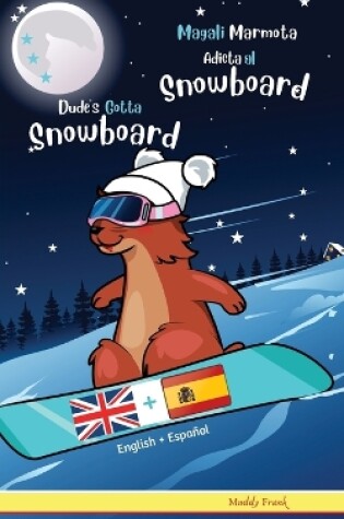 Cover of Dude's Gotta Snowboard / Magali Marmota Adicta Al Snowboard
