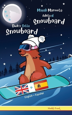 Book cover for Dude's Gotta Snowboard / Magali Marmota Adicta Al Snowboard
