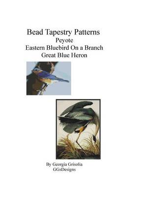 Book cover for Bead Tapestry Patterns Peyote Eastern Bluebird On a Branch Great Blue Heron