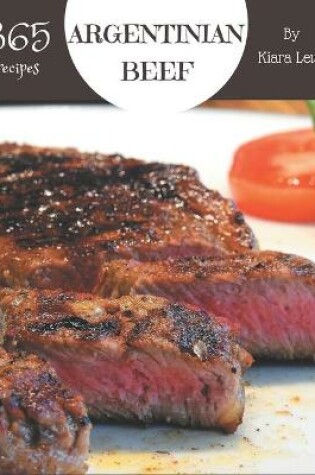 Cover of 365 Argentinian Beef Recipes