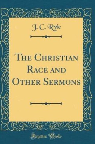Cover of The Christian Race and Other Sermons (Classic Reprint)