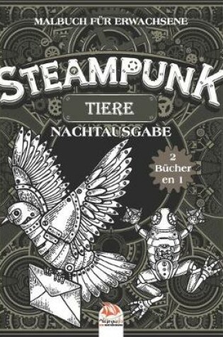 Cover of Steampunk Tiere - Malbuch fur Erwachsene - Nachtausgabe - 2 Bucher in 1