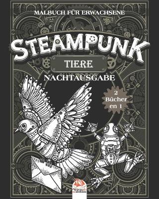 Book cover for Steampunk Tiere - Malbuch fur Erwachsene - Nachtausgabe - 2 Bucher in 1