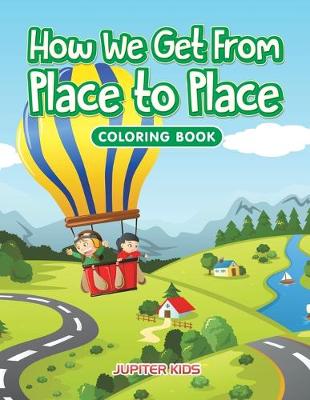 Book cover for How We Get From Place to Place Coloring Book