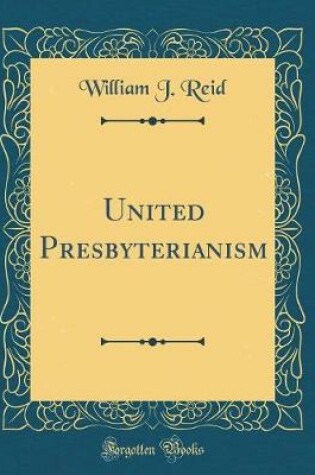 Cover of United Presbyterianism (Classic Reprint)