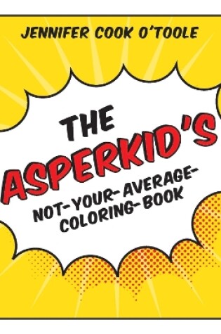 Cover of The Asperkid's Not-Your-Average-Coloring-Book