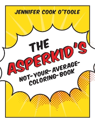 Book cover for The Asperkid's Not-Your-Average-Coloring-Book