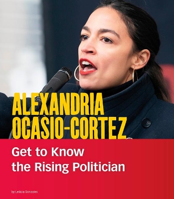 Book cover for Alexandria Ocasio-Cortez: Get to Know the Rising Politician
