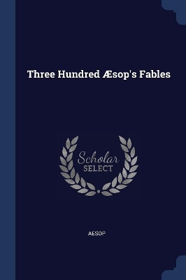 Book cover for Three Hundred Æsop's Fables