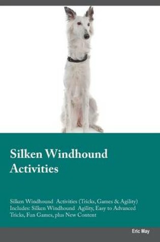 Cover of Silken Windhound Activities Silken Windhound Activities (Tricks, Games & Agility) Includes