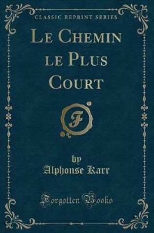 Cover of Le Chemin Le Plus Court (Classic Reprint)