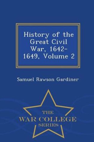 Cover of History of the Great Civil War, 1642-1649, Volume 2 - War College Series