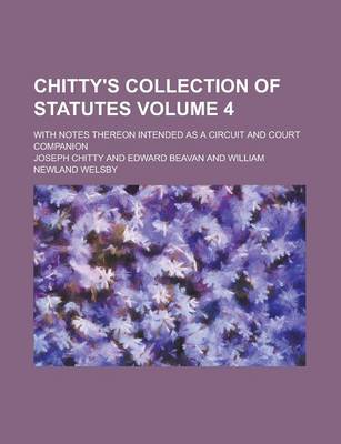 Book cover for Chitty's Collection of Statutes; With Notes Thereon Intended as a Circuit and Court Companion Volume 4