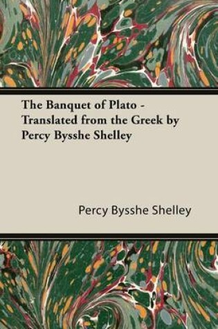 Cover of The Banquet of Plato - Translated from the Greek by Percy Bysshe Shelley