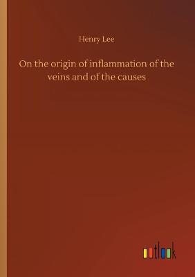 Book cover for On the origin of inflammation of the veins and of the causes