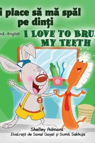 Cover of I Love to Brush My Teeth (Romanian English Bilingual Book for Kids)