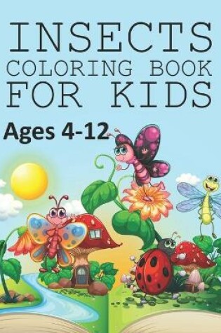 Cover of Insects Coloring Book For Kids Ages 4-12