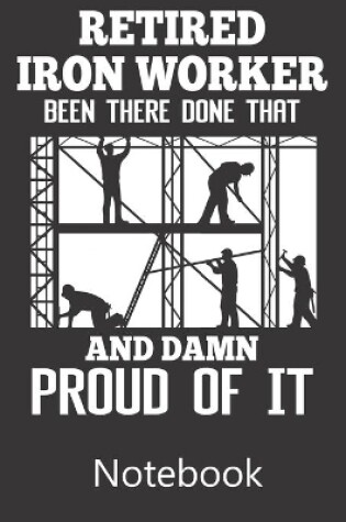 Cover of Retired Iron Worker Been There Done That And Damn Proud of It
