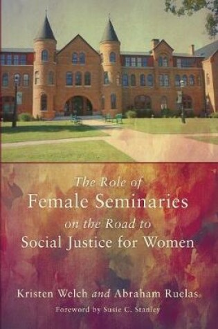 Cover of The Role of Female Seminaries on the Road to Social Justice for Women